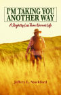 I'm Taking You Another Way: A Slightly Less Than Normal Life