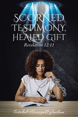 Scorned Testimony, Healed Gift: Revelation 12:11