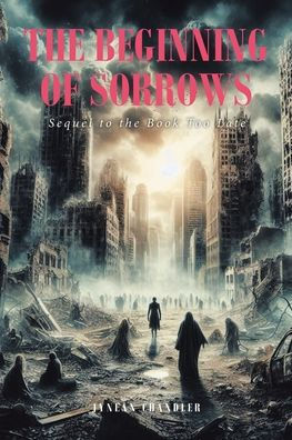 the Beginning of Sorrows: Sequel to Book Too Late