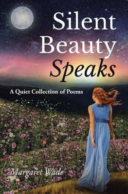 Silent Beauty Speaks: A Quiet Collection of Poems