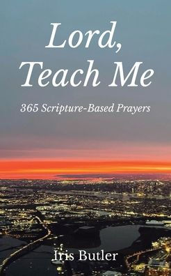 Lord, Teach Me: 365 Scripture-Based Prayers