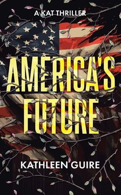 America's Future: A Kat Thriller