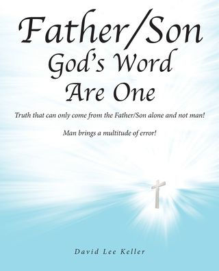 Father/Son God's Word Are One: Truth that can only come from the alone and not man! Man brings a multitude of error!