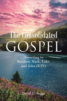 The Consolidated Gospel: According to Matthew, Mark, Luke, and John (KJV)