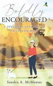 Title: Boldly Encouraged: A Personal Journey of Faith and Hope, Author: Sandra A McManus