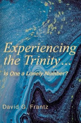 Experiencing the Trinity...: Is One a Lonely Number?