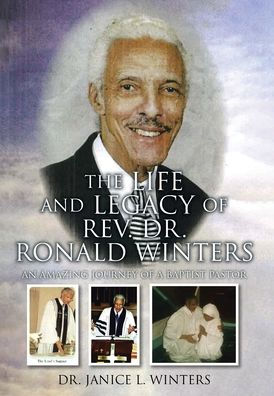 The Life and Legacy of Rev. Dr. Ronald Winters: An Amazing Journey a Baptist Pastor