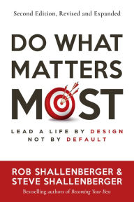 Title: Do What Matters Most, Second Edition: Lead a Life by Design, Not by Default, Author: Robert R Shallenberger