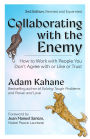 Collaborating with the Enemy, Second Edition: How to Work with People You Don't Agree with or Like or Trust