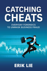 Title: Catching Cheats: Everyday Forensics to Unmask Business Fraud, Author: Erik Lie
