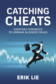 Title: Catching Cheats: Everyday Forensics to Unmask Business Fraud, Author: Erik Lie