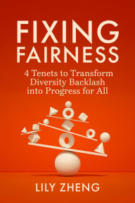 Fixing Fairness: 4 Tenets to Transform Diversity Backlash into Progress for All