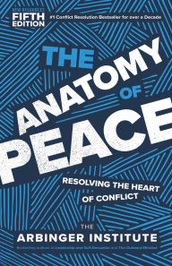 Title: The Anatomy of Peace, Fifth Edition: Resolving the Heart of Conflict, Author: The Arbinger Institute
