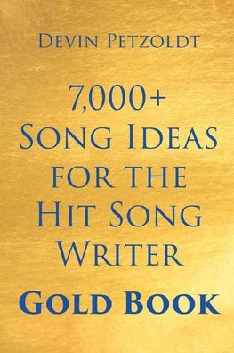 7,000+ Song Ideas for the Hit Writer: Gold Book