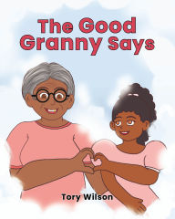 Title: The Good Granny Says, Author: Tory Wilson