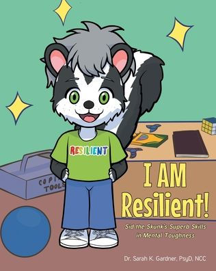 I AM Resilient!: Sid the Skunk's Superb Skills Mental Toughness