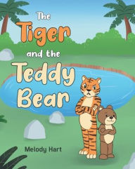 Title: The Tiger and the Teddy Bear, Author: Melody Hart