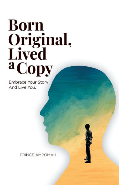 Born Original, Lived a Copy: Embrace Your Story and Live You