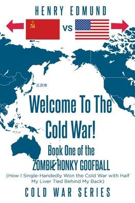 Welcome To the Cold War!: Book One of Zombie Honky Goofball