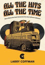 All The Hits All The Time More Distinctive Rock Memories from the Coffman Collection