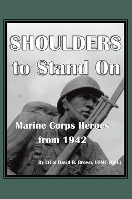 Shoulders to Stand On Marine Corps Heroes from 1942