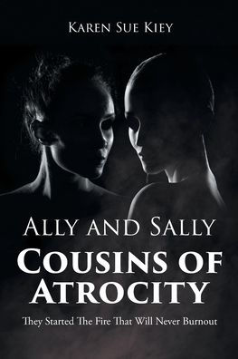 Ally and Sally Cousins of Atrocity: They Started The Fire That Will Never Burnout
