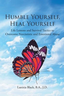 Humble Yourself, Heal Yourself: Life Lessons and Survival Tactics to Overcome Narcissistic Emotional Abuse