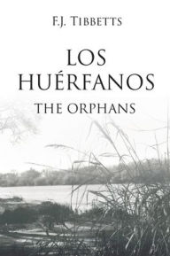 Title: Los Huérfanos: The Orphans, Author: F J Tibbetts