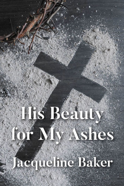 His Beauty for My Ashes