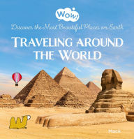 Title: Wow! Traveling around the World. Discover the Most Beautiful Places on Earth, Author: Mack van Gageldonk