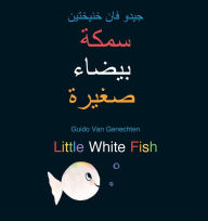 Title: Little White Fish / ???? ????? ?????: (BilingualEdition: English + Arabic), Author: Guido van Genechten