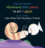 Title: Little White Fish Has Many Friends / ???????? ???? ????? ?? ??? ?? ?????: (Bilingual Edition: English + Ukrainian), Author: Guido van Genechten