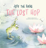 Title: Jeff the Frog. The Lost Hop, Author: Adam Ciccio