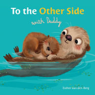 Title: To the Other Side with Daddy, Author: Esther van den Berg