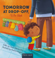 Title: Tomorrow at Drop-Off, I'll Be Glad, Author: Laura Ambrosecchio