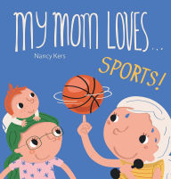 Title: My Mom Loves . . . Sports!, Author: Nancy Kers