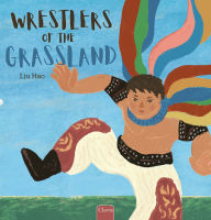 Title: Wrestlers of the Grassland, Author: Hao Liu