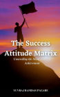 The Success Attitude Matrix: Unravelling the Many Faces of Achievement