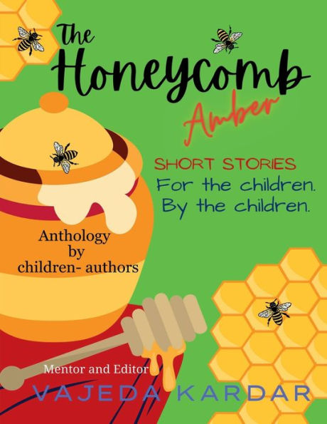 The Honeycomb Amber: Short stories For the children By the children