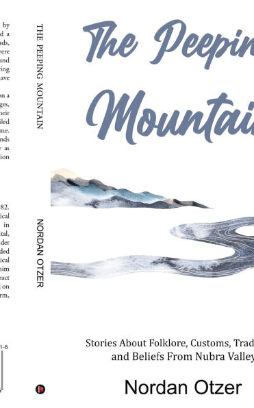 The Peeping Mountain: Stories About Folklore, Customs, Traditions and Beliefs From Nubra Valley