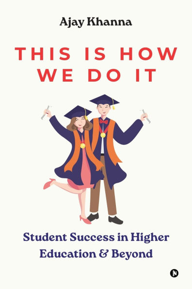 This Is How We Do It: Student Success in Higher Education and Beyond