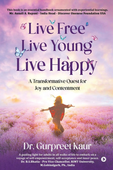 Live Free Live Young Live Happy: A Transformative Quest for Joy and Contentment
