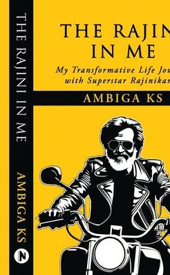The Rajini in Me: My Transformative Life Journey with Superstar Rajinikanth