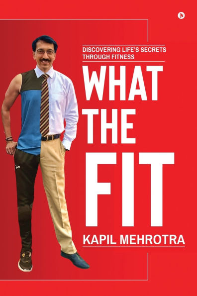 What the Fit: Discovering Life's Secrets through Fitness