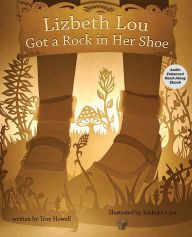 Title: Lizbeth Lou Got a Rock in Her Shoe, Author: Troy Howell