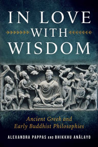 Title: In Love with Wisdom: Ancient Greek and Early Buddhist Philosophies, Author: Bhikkhu Analayo