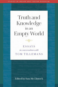 Title: Truth and Knowledge in an Empty World: Essays in Conversation with Tom Tillemans, Author: Sara L. McClintock