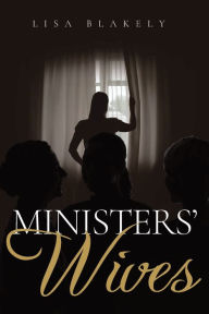 Title: Ministers' Wives: A Christian Fiction Novel, Author: Lisa Blakely