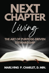 Title: Next Chapter Living: The Art of Purpose-Driven Stewardship, Author: Marlving Charlet
