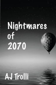 Title: Nightmares of 2070, Author: AJ Trolli